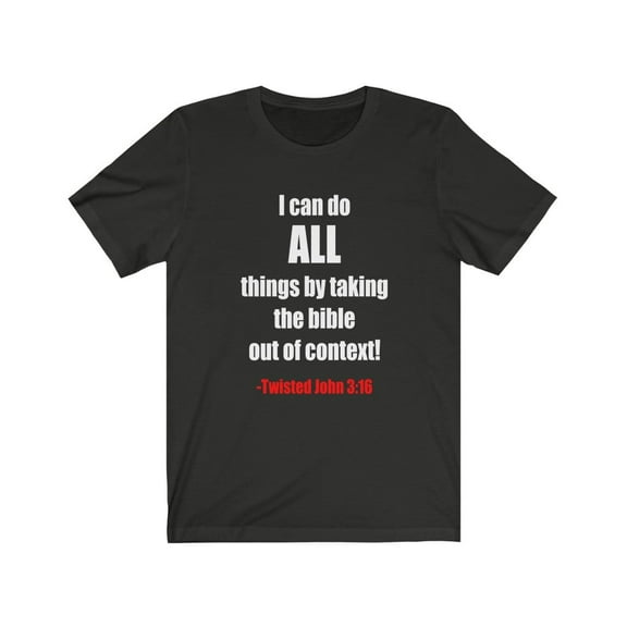 I Can Do ALL Things By Taking the Bible Out Of Context-Twisted John 3:16