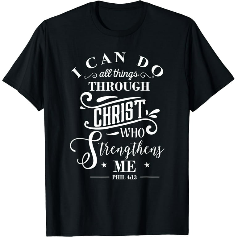 I Can Do All Things Philippians 4:13 T-Shirt Bible Verse Tee I Can Do All Things Philippians 4:13 T-Shirt Bible Verse Tee