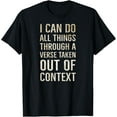 thumbnail image 1 of I Can Do All Things Through A Verse Taken Out Of Context T-Shirt, 1 of 4