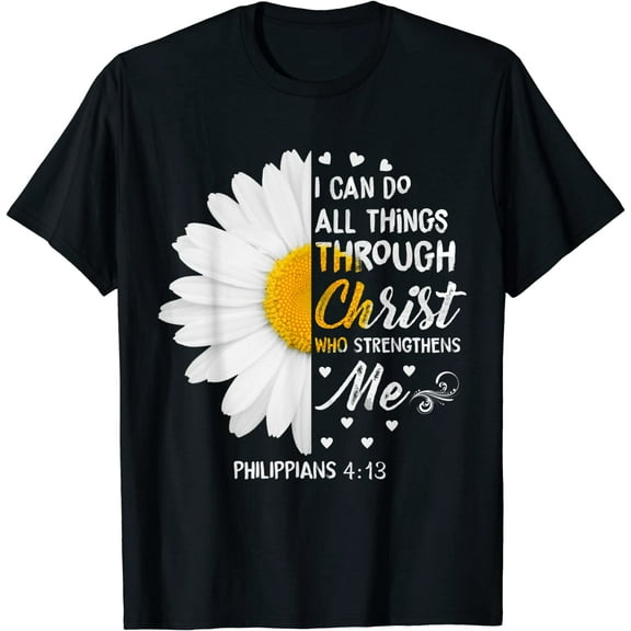 I Can Do All Things Through Christ - Daisy Flower Religious T-Shirt