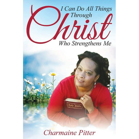 I Can Do All Things Through Christ Who Strengthens Me, (Paperback)