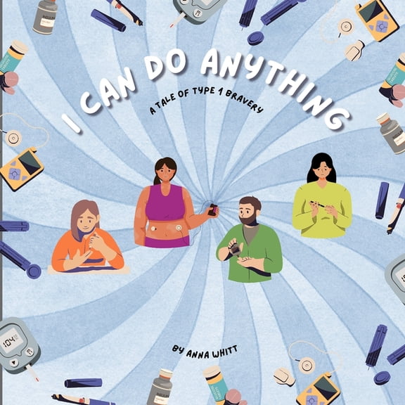 I Can Do Anything: A Tale of Type 1 Bravery, (Paperback)