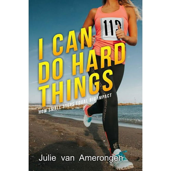 I Can Do Hard Things : How Small Steps Equal Big Impact (Paperback)