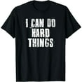 thumbnail image 1 of I Can Do Hard Things inspirational Motivational Hard Work T-Shirt, 1 of 7