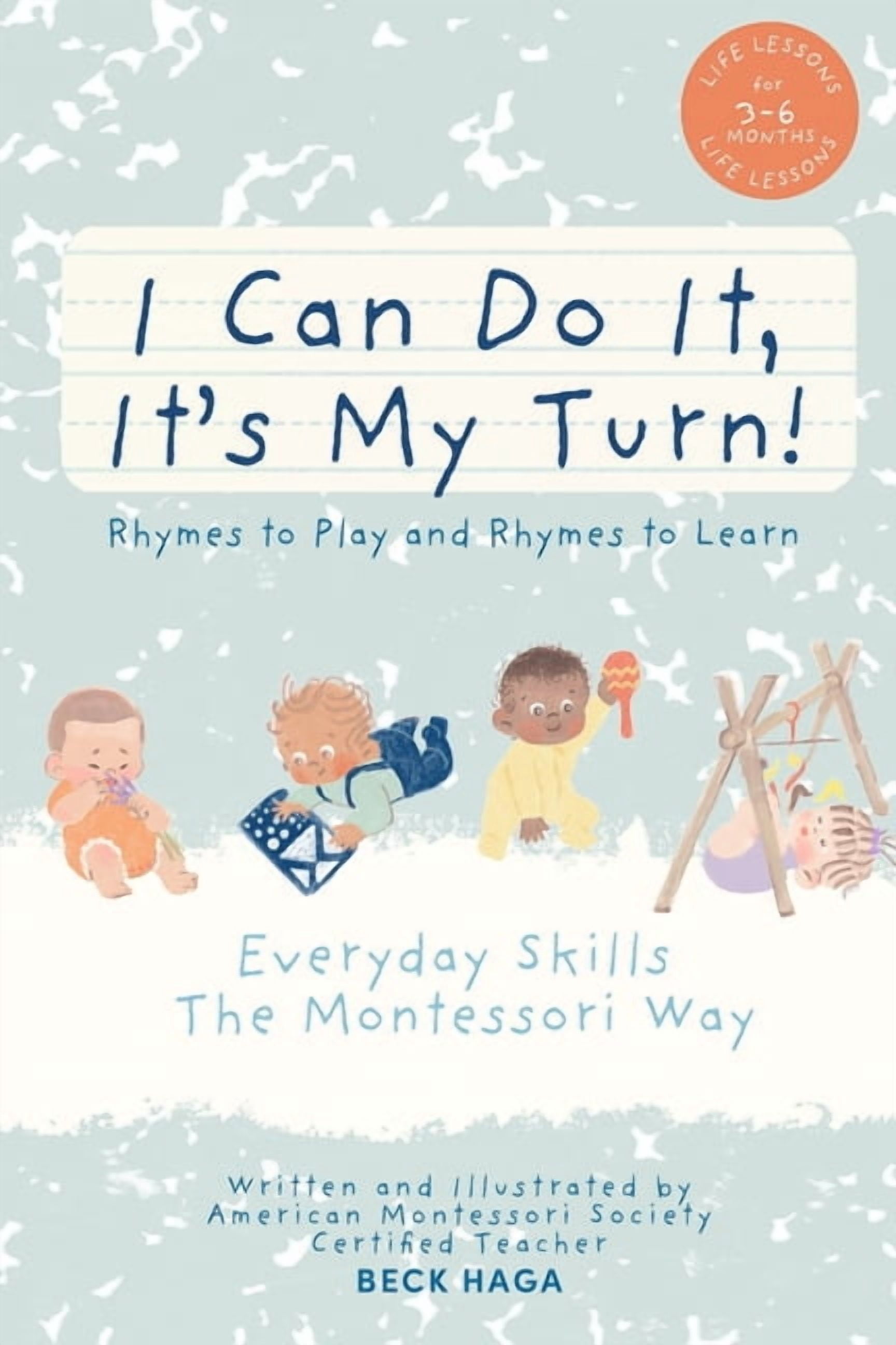 I Can Do It, It's My Turn! I Can Do It, It's My Turn!Rhymes to Play and Rhymes to Learn: 3- 6 MONTHS: Everyday Skills The Montessori Way, Book 1, (Paperback)