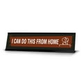 thumbnail image 1 of I Can Do This From Home, Black Frame, Desk Sign (2x8"), 1 of 3
