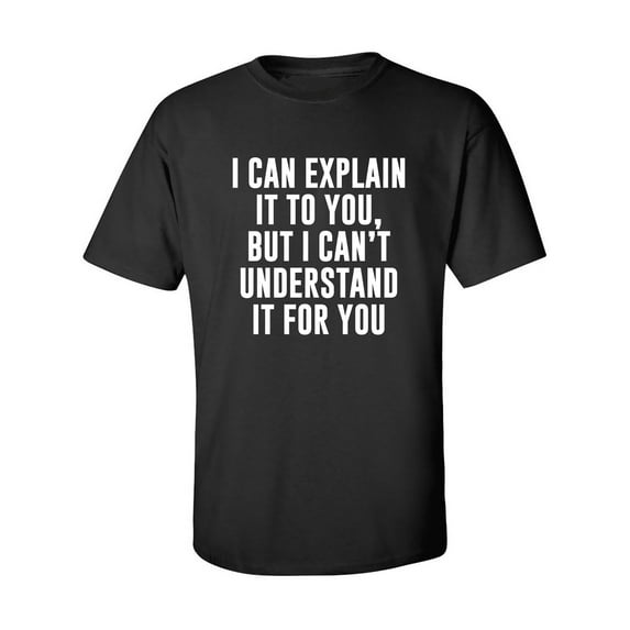 I Can Explain It To You Adult Short Sleeve T-shirt
