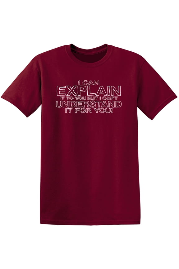 I Can Explain It To You But I Can't Understand It For You Humor Sarcastic Engineering Physics Graphic Tee Christmas Gift Funny Mens T Shirt
