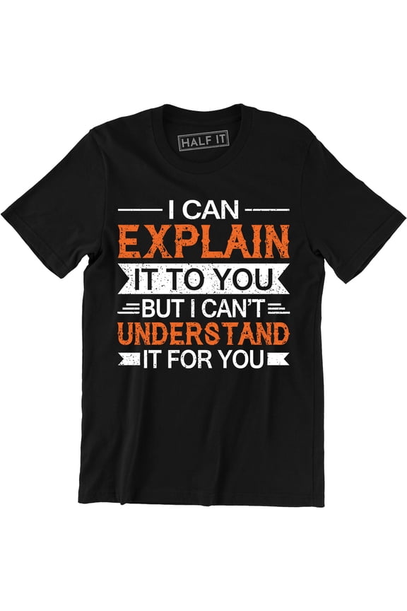 I Can Explain It To You Funny College Humor Geek Nerd Mens T-Shirt