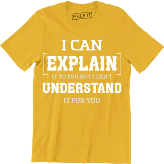I Can Explain It To You Funny College Humor Geek Nerd Mens Tee Shirt