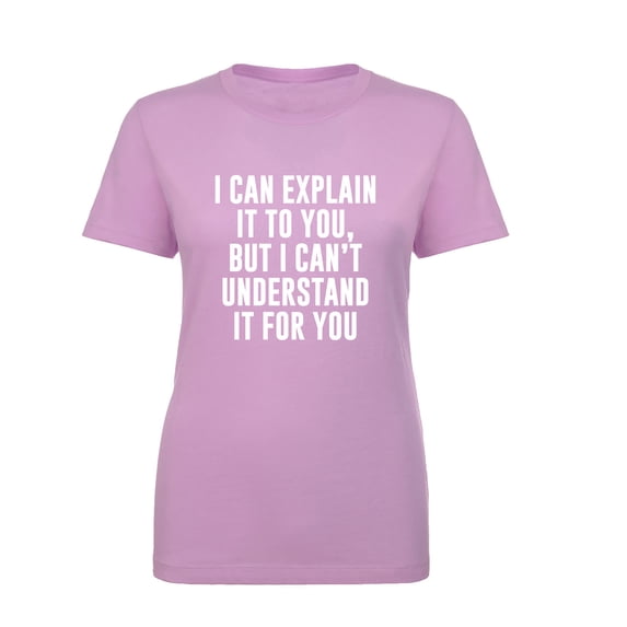 I Can Explain It To You Womens crewneck tee