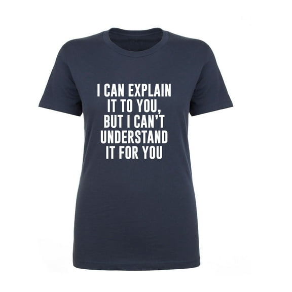 I Can Explain It To You Womens crewneck tee
