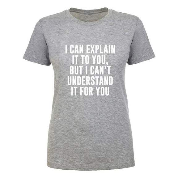 I Can Explain It To You Womens crewneck tee