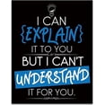 thumbnail image 1 of I Can Explain It to You But I Can't Understand It for You - 11x14 Unframed Typography Art Print - Great Motivational Gift, 1 of 1