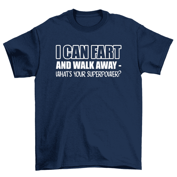 I Can Fart And Walk Away What's Your Superpower Funny Farting T-Shirt Men