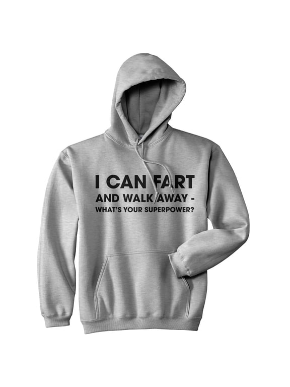 I Can Fart and Walk Away Whats Your Superpower Hoodie Funny Novelty Sweatshirt