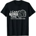 thumbnail image 1 of I Can Freeze Time Photography Photographer Gift Idea T-Shirt, 1 of 3