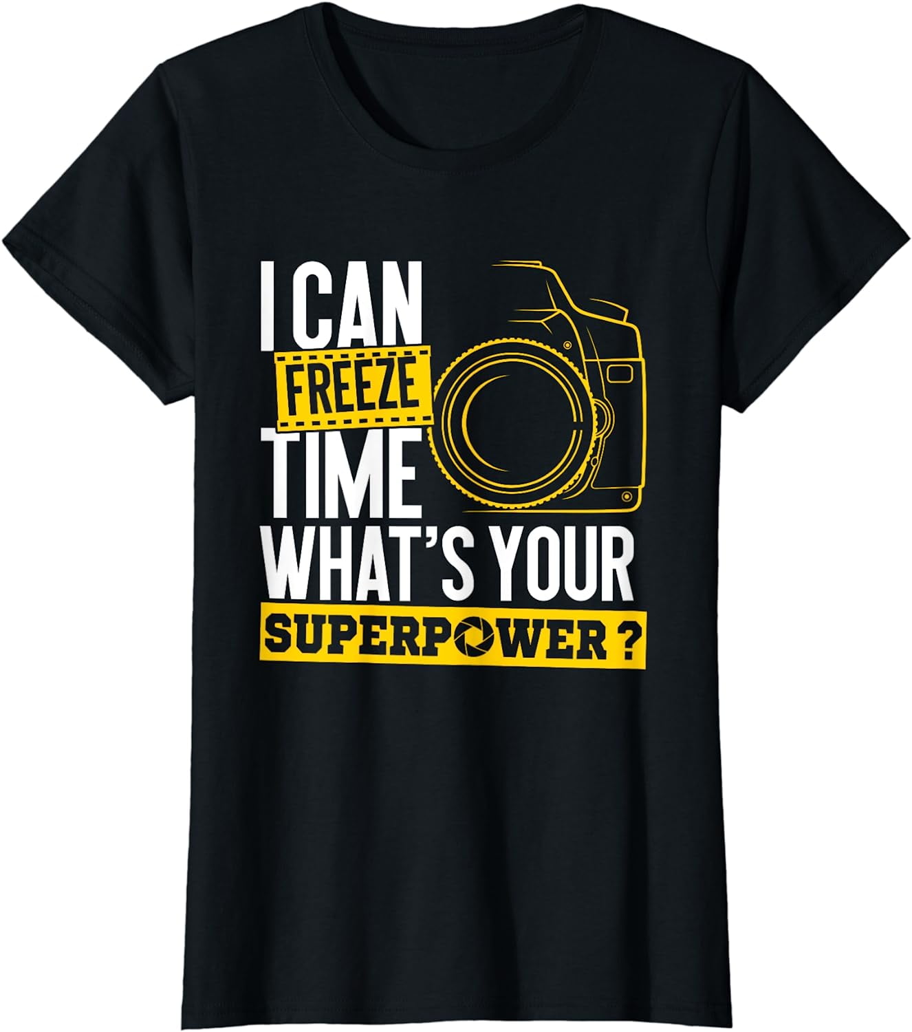 I Can Freeze Time Superpower - Photographer Camera T-Shirt I Can Freeze Time Superpower - Photographer Camera T-Shirt