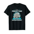 thumbnail image 1 of I Can Freeze Time What's Your Superpower T-shirt, 1 of 5