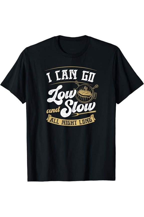 I Can Go Low and Slow All Night Long Funny Grill Dad Joke T-Shirt