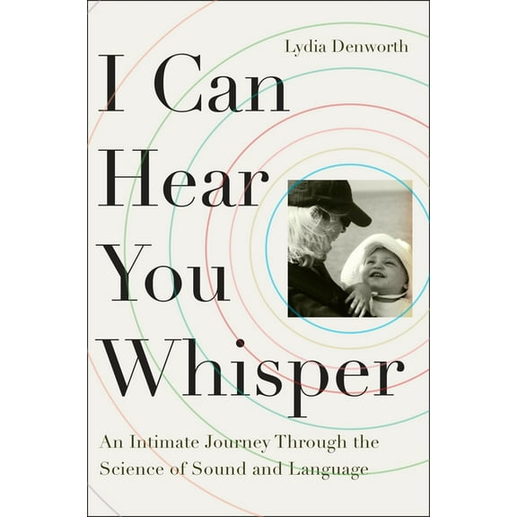I Can Hear You Whisper: An Intimate Journey Through the Science of Sound and Language, (Paperback)