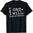 thumbnail image 1 of I Can I Will End of Story Positive Affirmation Motivational T-Shirt, 1 of 3