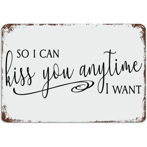 So I Can Kiss You Anytime I Want Metal Sign with Funny Sayings Metal Sign Motivational Wall Art Rustic Wall Decorations for Living Room Kitchen Wall Hanger Retro Decoration 8 X 12 Inch