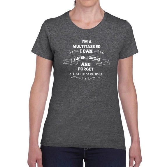 I Can Listen, Ignore And Forget T-Shirt Women -Smartprints Designs, Female x-Large
