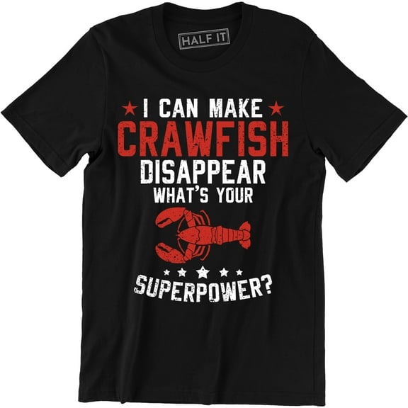I Can Make Crawfish Disappear What's Your Superpower - Food Lover Men Tee Shirt
