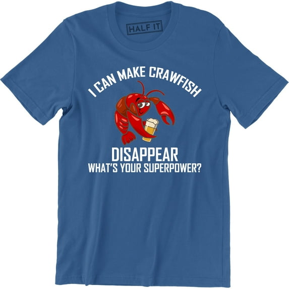 I Can Make Crawfish Disappear What's Your Superpower - Food Lover Mens T-Shirt