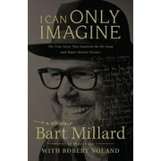 BART MILLARD; ROBERT NOLAND I Can Only Imagine: A Memoir (Paperback)