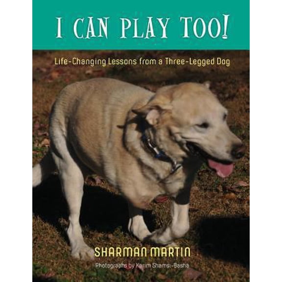 Pre-Owned I Can Play Too! Life-Changing Lessons from a Three-Legged Dog (Paperback) 1599253437 9781599253435