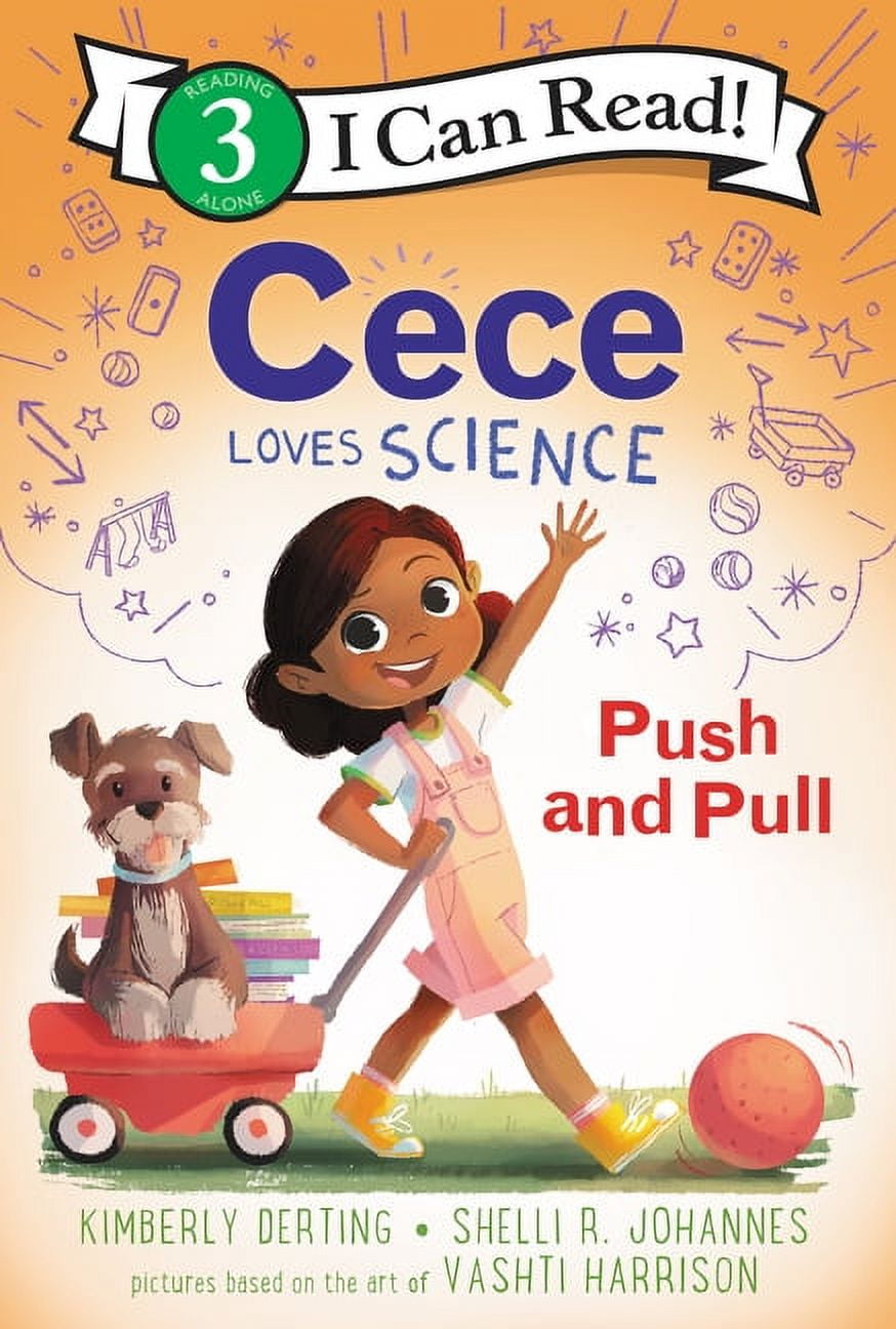 KIMBERLY DERTING; VASHTI HARRISON; SHELLI R JOHANNES I Can Read Level 3 Cece Loves Science: Push and Pull, (Paperback)