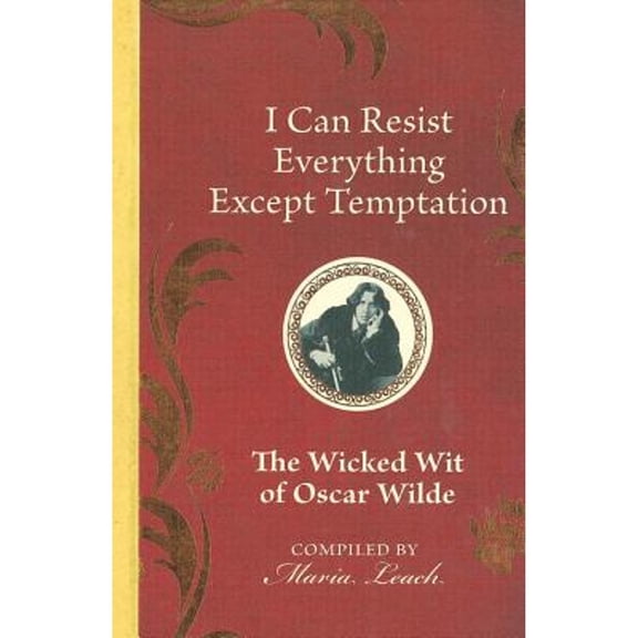 Pre-Owned I Can Resist Everything Except Temptation: The Wicked Wit of Oscar Wilde (Hardcover) 0785833269 9780785833260