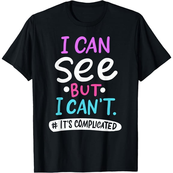 I Can See But It's Complicated Funny Low Vision Blind Person T-Shirt