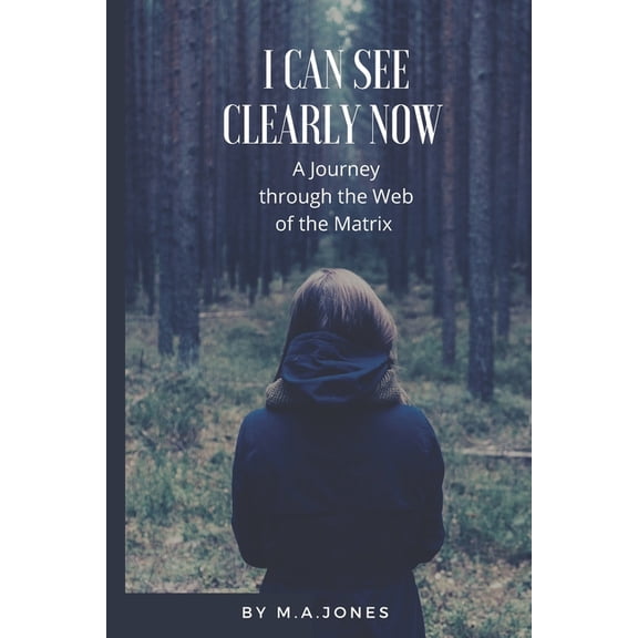 I Can See Clearly Now : A Journey through the Web of the Matrix (Paperback)