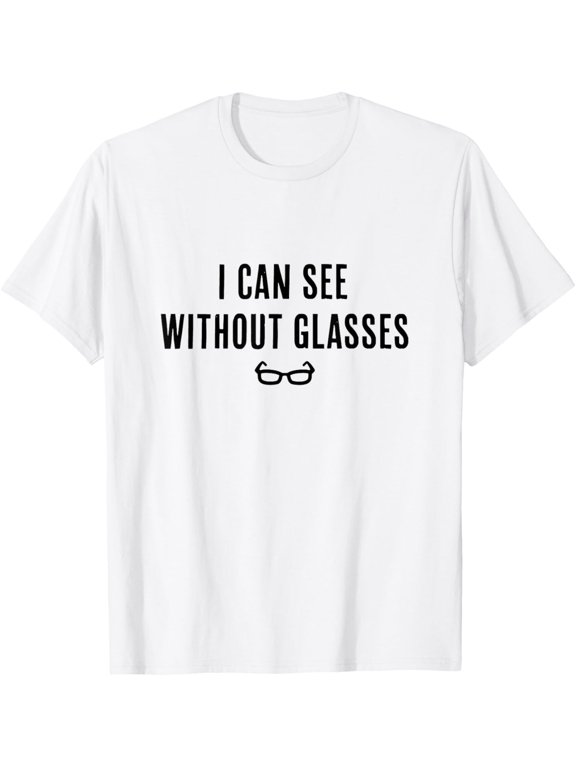 I Can See Without Glasses - Funny White Lie Party Matching T-Shirt