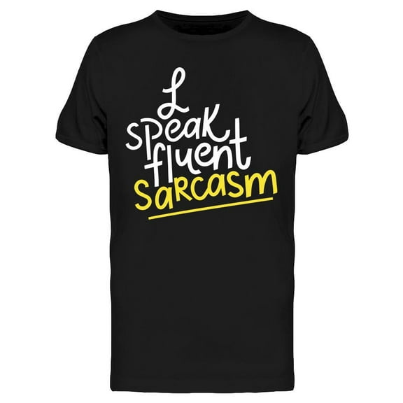 I Can Speak Fluent Sarcasm T-Shirt Men -Image by Shutterstock, Male Medium