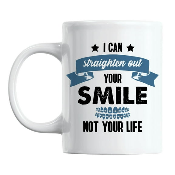 I Can Straighten Out Your Smile Not Your Life, Dentist Coffee & Tea Mug (11oz)