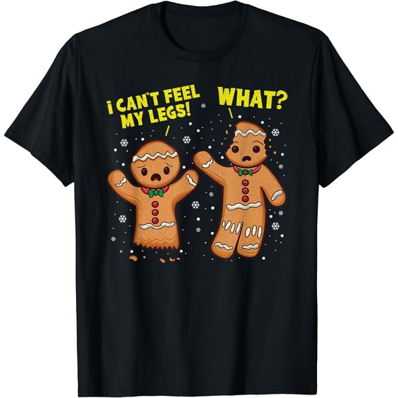 I Can'T Feel My Legs What Krismast Gingerbread Man Baking T-Shirt