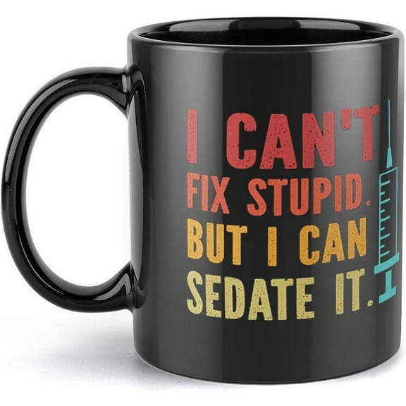 I Can''T Fix Stupid But I Can Sedate It, Funny Nurse Mug, Medical Doctor Coffee Mug, Syringe Mug Ceramic Coffee Cup Funny Bday Gift Idea Funny 11 Oz Tea Cup Coffee Mug