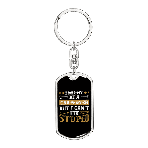 I Can'T Fix Stupid Swivel Keychain Woodworker Dog Tag Stainless Steel or 18k Gold