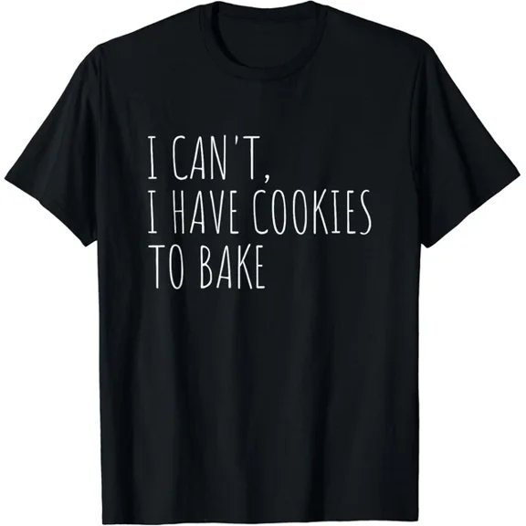 I Can T I Have Cookies To Bake Funny Baker Gifts T-Shirt Unisex S-5XL Hot Trending Shirt, Vintage Birthday Gift