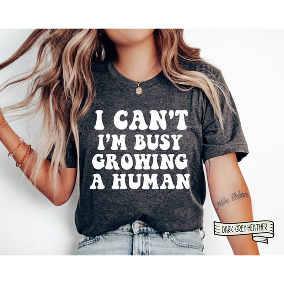 I Can'T I'M Busy Growing A Human Shirt, Funny Mom Shirt, Funny Pregnancy Shirt, Funny Mama Shirt, Premium Unisex Tee Pregnancy Announcement
