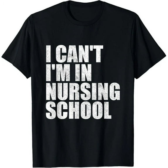 I Can'T I'M In Nursing School Nurse Student Gifts For Women T-Shirt Unisex S-5XL Hot Trending Shirt, Vintage Birthday Gift