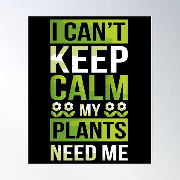 I Can'T Keep Calm My Plants Need Me! Gardening Pun Poster Wall Art, Modern Wall Decor For Living Room Bedroom, 16x24 UNFRAMED
