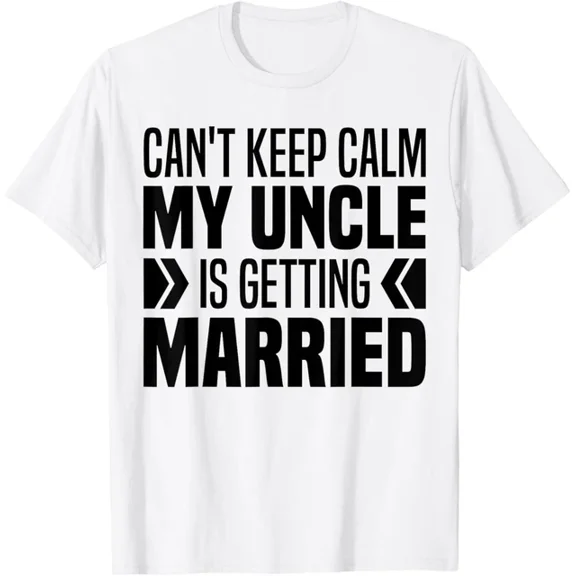 I Can'T Keep Calm My Uncle Is Getting Married Funny T-Shirt Unisex S-5XL Hot Trending Shirt, Vintage Birthday Gift
