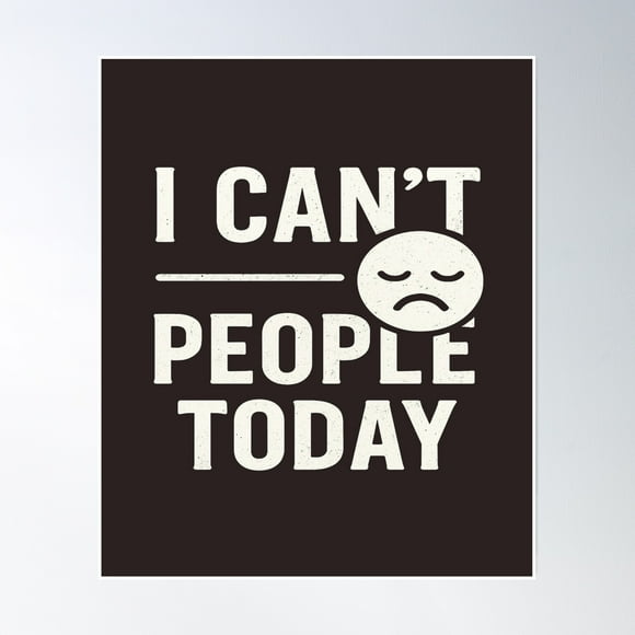 I Can’T People Today Poster Wall Art, Modern Wall Decor, 24x36 UNFRAMED