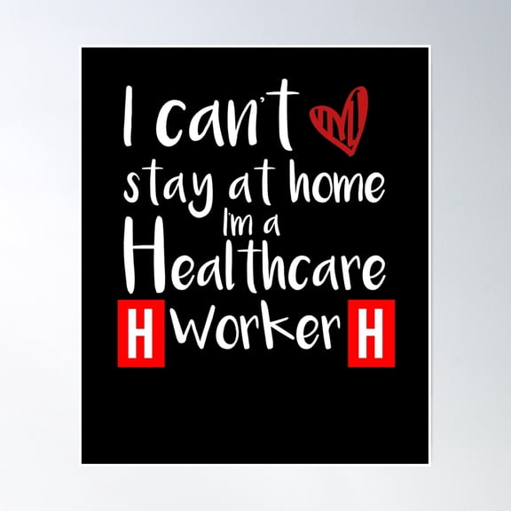 I Can'T Stay At Home I'M A Healthcare Worker Rn Lpn Cna Essential Worker Human Poster Wall Art, Modern Wall Decor, 24x36 UNFRAMED