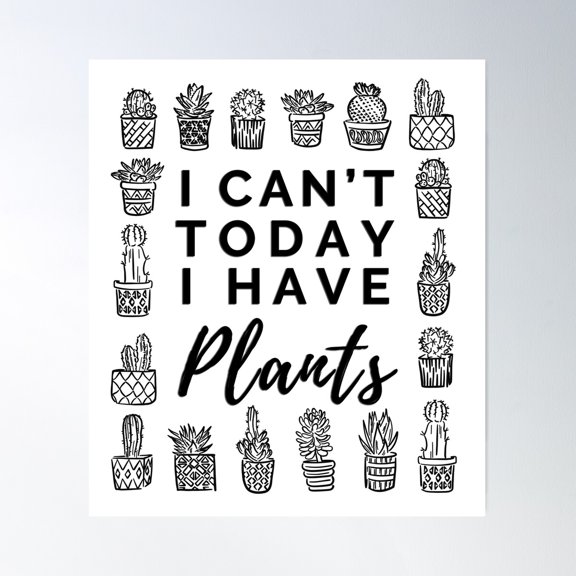 I Can'T Today I Have Plants Doodle - Black Text On White Background Poster Wall Art, Modern Wall Decor For Living Room Bedroom, 8x12 UNFRAMED